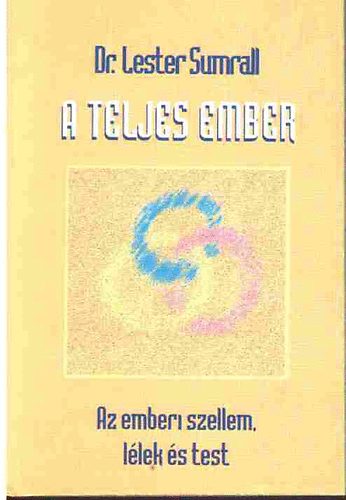Sumrall, Lester, Dr.: A teljes ember (Az emberi szellem, lélek és test) antikvár