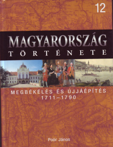 Poór János: Magyarország története 12. Megbékélés és újjáépítés 1711-1790 antikvár