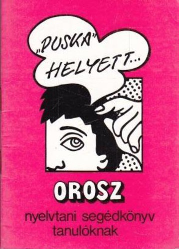 "Puska" helyett... (Orosz nyelvtani segédkönyv tanulóknak) antikvár