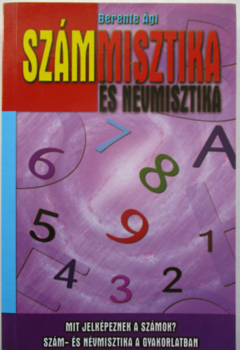 Berente Ági: Számmisztika és névmisztika - Mit jelképeznek a számok? Szám- és névmisztika a gyakorlatban antikvár