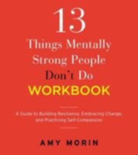 Morin, Amy: 13 Things Mentally Strong People Don't Do Workbook idegen