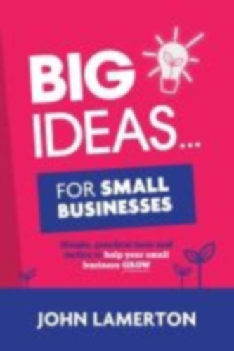 Lamerton, John: Big Ideas... For Small Businesses idegen