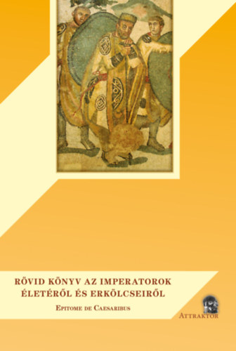 Sextus, Aureliusvictor: Rövid könyv az imperatorok életéről és erkölcseiről antikvár