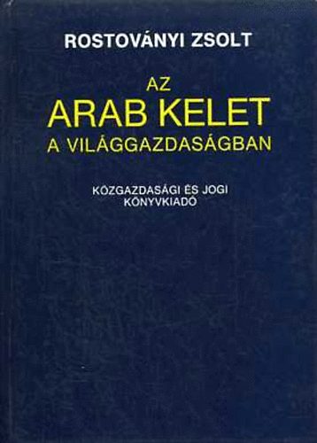 Rostoványi Zsolt: Az arab Kelet a világgazdaságban antikvár