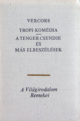 Vercors: Tropi-komédia / A tenger csendje és más elbeszélések (Azon a napon / Az éjszaka fegyverei / A cáfolat / Üreskezű Lázár / A pompeji gyerekek) antikvár
