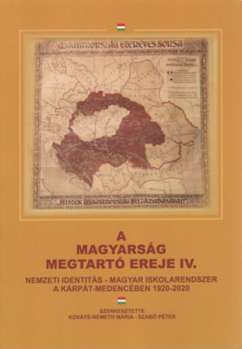 Kováts-Németh Mária (szerk.), Szabó Péter (Szerk.): A magyarság megtartó ereje IV. Nemzeti identitás - magyar iskolarendszer a Kárpát-medencében 1920-2020 antikvár