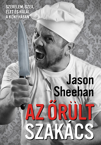Jason Sheehan: Az őrült szakács antikvár