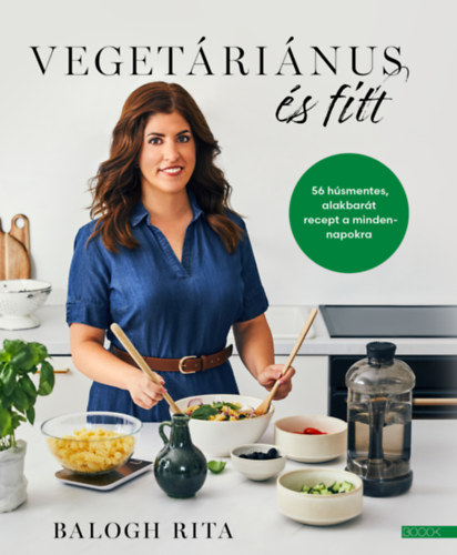 Balogh Rita: Vegetáriánus és fitt könyv