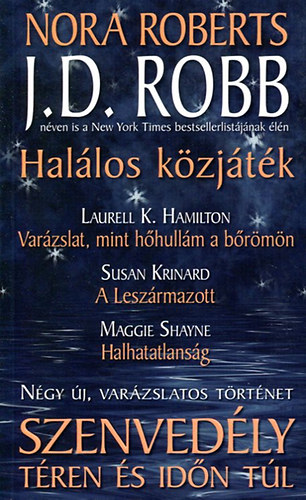 Nora Roberts, Laurell K. Hamilton, Susan Krinard, Maggie Shayne: Szenvedély téren és időn túl: Halálos közjáték  - Varázslat, mint hőhullám a bőrömön  - A Leszármazott  - Halhatatlanság antikvár