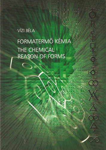 Vízi Béla: Formatermő Kémia - The Chemical Reason of Forms antikvár