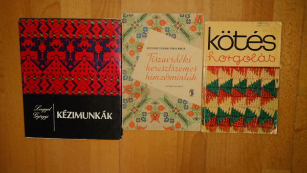 3 könyv a kézimunkáról: Kézimunkák, Kötés-horgolás, Tiszavidéki keresztszemes minták antikvár