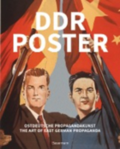 Heather, David: DDR Poster. 130 Propagandabilder, Werbe- und künstlerische Plakate von den 40er- bis Ende der 80er-Jahre illustrieren die Geschichte des Kalten Krieges, Zeitgeist und Lebensgefühl der DDR idegen