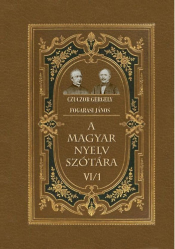 Czuczor Gergely, Fogarasi János: A magyar nyelv szótára VI/1 könyv