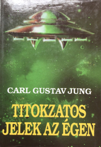 Carl Gustav Jung: Titokzatos jelek az égen - Ufókról és földön kívüli jelenségekről antikvár