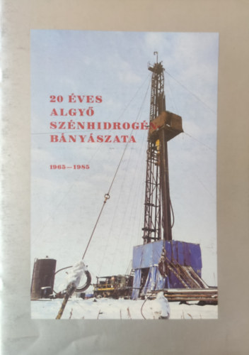 20 éves Algyő szénhidrogénbányászata 1965-1985 antikvár