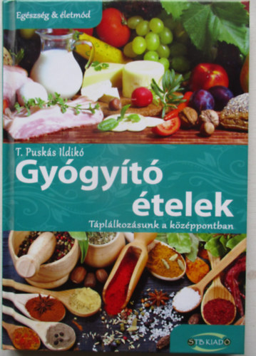 T. Puskás Ildikó: Gyógyító ételek - Táplálkozásunk a középpontban antikvár
