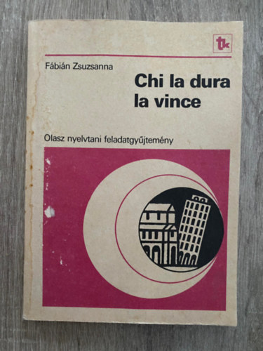 Fábián Zsuzsanna, Szerk.: Boronkai S. Ágnes: Chi La Dura La Vince - OLASZ NYELVTANI FELADATGYŰJTEMÉNY ÉRETTSÉGIZŐK ÉS NYELVVIZSGÁRA KÉSZÜLŐK SZÁMÁRA (Saját képpel) antikvár