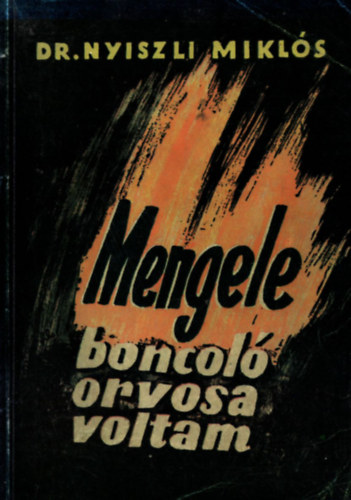 Dr. Nyiszli Miklós: Mengele boncoló orvosa voltam antikvár