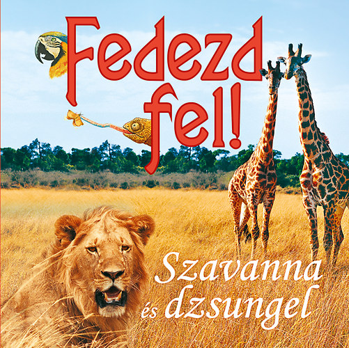 Chiapponi, Francesca, Raffo, Marina: Fedezd fel! - Szavanna és dzsungel könyv