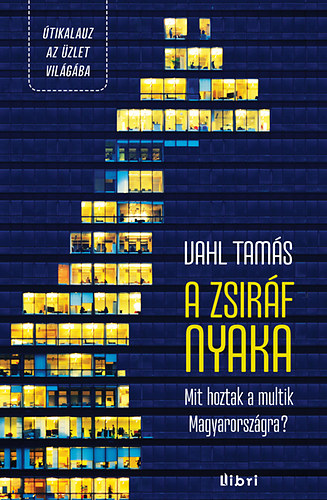 Vahl Tamás: A zsiráf nyaka - Mit hoztak a multik Magyarországra antikvár