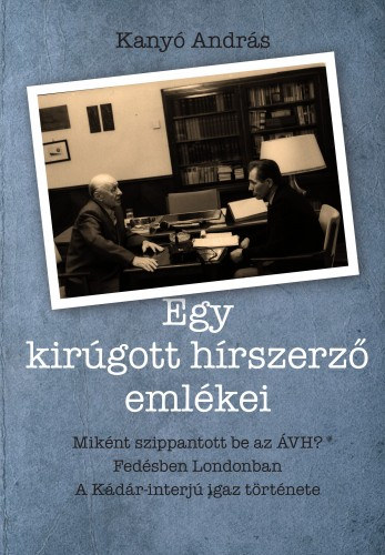 Kanyó András - Illényi Balázs: Egy kirúgott hírszerző emlékei e-Könyv