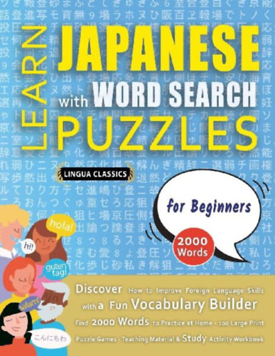 Lingua Classics: LEARN JAPANESE WITH WORD SEARCH PUZZLES FOR BEGINNERS - Discover How to Improve Foreign Language Skills with a  Fun Vocabulary Builder. Find 2000 Words to Practice at Home - 100 Large Print Puzzle Games - Teaching Material, Study Activity Workbook idegen