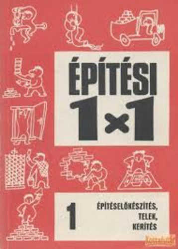 Timon Kálmán: Építési 1x1 Építéselőkészítés, telek, kerítés könyv