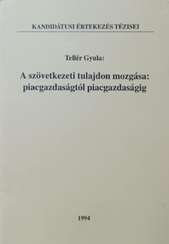Tellér Gyula: A szövetkezeti tulajdon mozgása: piacgazdaságtól piacgazdaságig antikvár
