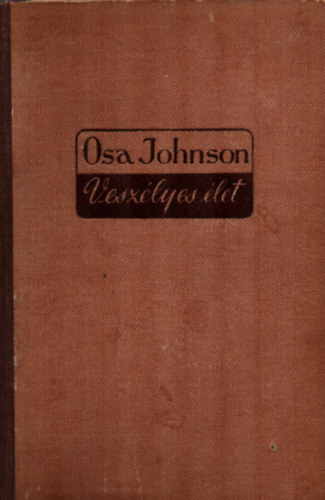 Osa Johnson: Veszélyes élet. antikvár