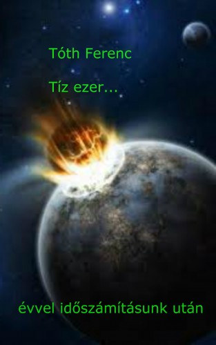 Tóth Ferenc: Tíz ezer... Évvel időszámításunk után e-Könyv