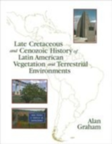 Graham, Alan: Late Cretaceous and Cenozoic History of Latin American Vegetation and Terrestrial Environments idegen