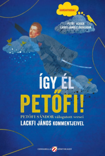 Petőfi Sándor - Lackfi János: Így él Petőfi! - Petőfi Sándor válogatott versei Lackfi János kommentjeivel e-Könyv