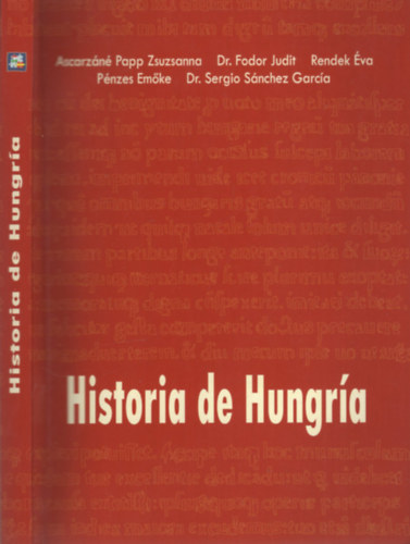 Ascarzáné Papp Zsuzsanna, dr. Fodor Judit, Rendek Éva, Pénzes Emőke, dr. Sergio Sánchez García: Historia de Hungría - Magyarország története spanyol nyelven antikvár
