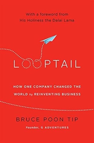 Bruce Poon Tip: Looptail: How One Company Changed the World by Reinventing Business antikvár