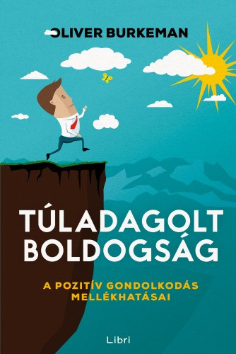 Oliver Burkeman: Túladagolt boldogság - A pozitív gondolkodás mellékhatásai e-Könyv