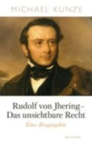 Kunze, Michael: Rudolf von Jhering - Das unsichtbare Recht idegen