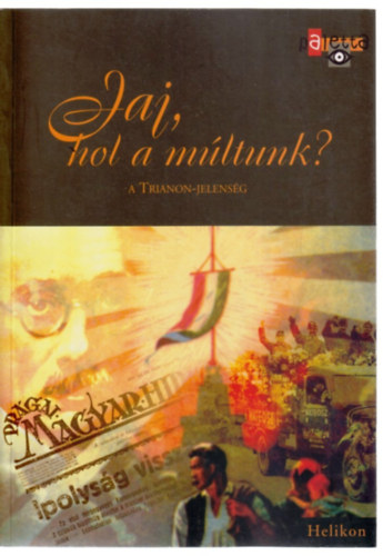 Száraz Miklós György (szerk.): Jaj, hol a múltunk? - A Trianon-jelenség antikvár