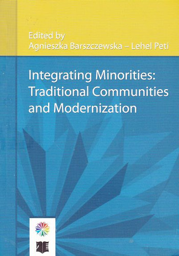 Agnieszka Barszczewska; Peti Lehel: Integrating Minorities: Traditonal Communities and Modernization idegen