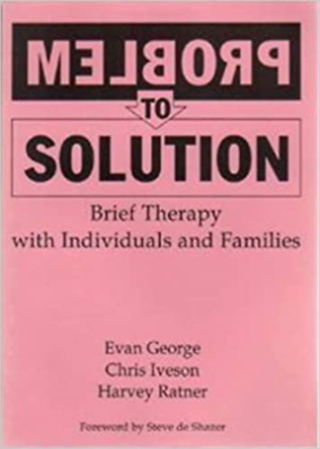 Evan George, Chris Iveson, Harvey Ratner: Problem to Solution: Brief Therapy with Individuals and Families (Brief Therapy Press) antikvár