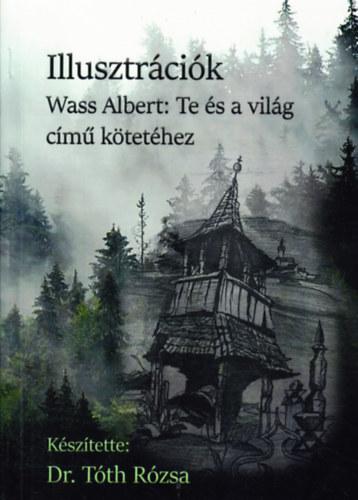 Dr. Tóth Rózsa: Illusztrációk Wass Albert: Te és a világ című kötetéhez antikvár