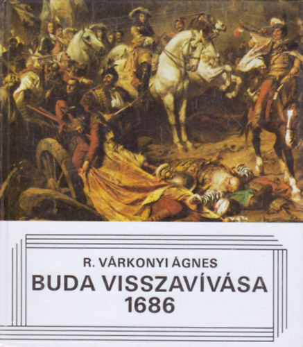 R. Várkonyi Ágnes: Buda visszavívása 1686 könyv