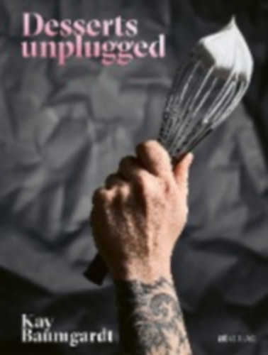 Baumgardt, Kay: Desserts unplugged idegen