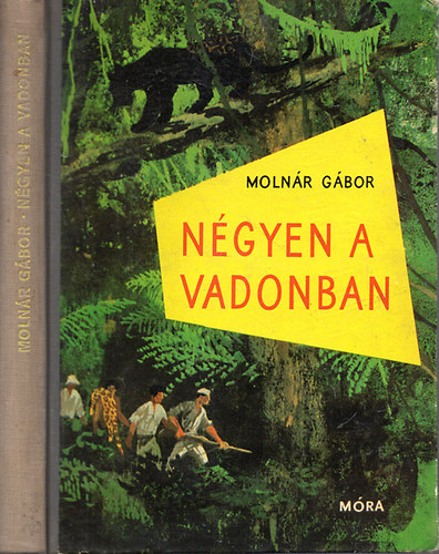 Molnár Gábor: Négyen a vadonban - Brazíliai vadászkalandok antikvár