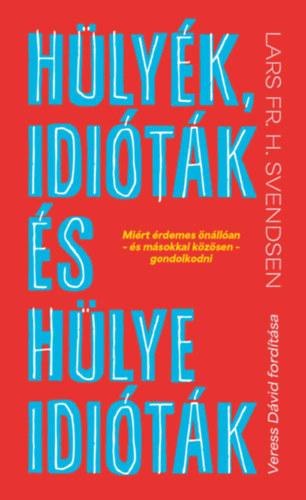 Lars Fr. H. Svendsen: Hülyék, idióták és hülye idióták könyv