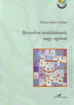 Takács-Sánta András: Bioszféra-átalakításunk nagy ugrásai könyv