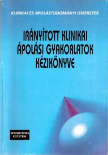 Irányított klinikai  ápolási gyakorlatok kézikönyve antikvár