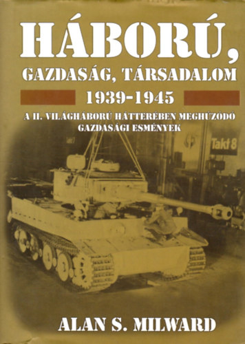 Alan S. Milward: Háború, gazdaság, társadalom 1939-1945 antikvár