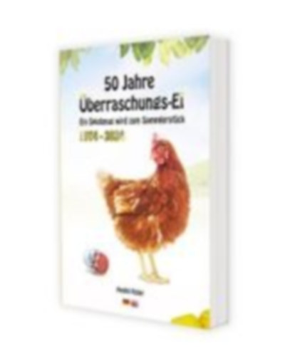 Feiler, André: 50 Jahre Überraschungs-Ei, 1974-2024 - Ein Spielzeug wird zum Sammlerstück idegen