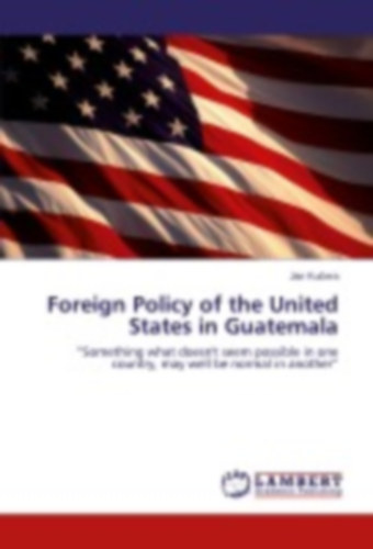 Ku¿era, Jan: Foreign Policy of the United States in Guatemala idegen