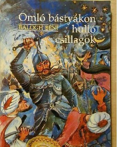 Balogh Béni: Omló bástyákon hulló csillagok ( Mondák, regék, históriák) - Dedikált antikvár
